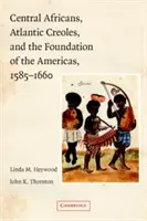 Africains centraux, créoles de l'Atlantique et fondation des Amériques, 1585-1660 - Central Africans, Atlantic Creoles, and the Foundation of the Americas, 1585-1660