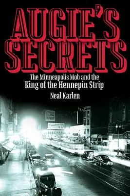 Les secrets d'Augie : La mafia de Minneapolis et le roi de la bande de Hennepin - Augie's Secrets: The Minneapolis Mob and the King of the Hennepin Strip