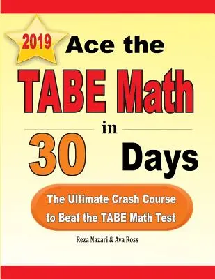 Ace the TABE Math in 30 Days : Le cours accéléré ultime pour vaincre le test TABE en mathématiques - Ace the TABE Math in 30 Days: The Ultimate Crash Course to Beat the TABE Math Test