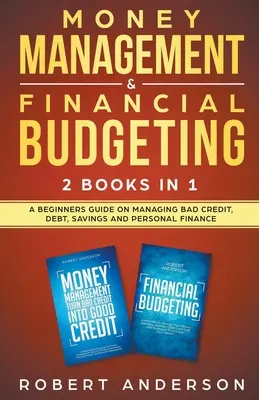 Money Management & Financial Budgeting 2 Books In 1 : A Beginners Guide On Managing Bad Credit, Debt, Savings And Personal Finance (en anglais) - Money Management & Financial Budgeting 2 Books In 1: A Beginners Guide On Managing Bad Credit, Debt, Savings And Personal Finance