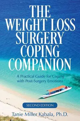 Le compagnon d'adaptation à la chirurgie de perte de poids : Un guide pratique pour faire face aux émotions post-chirurgicales - The Weight Loss Surgery Coping Companion: A Practical Guide for Coping with Post-Surgery Emotions