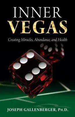 Inner Vegas : Créer des miracles, l'abondance et la santé - Inner Vegas: Creating Miracles, Abundance, and Health