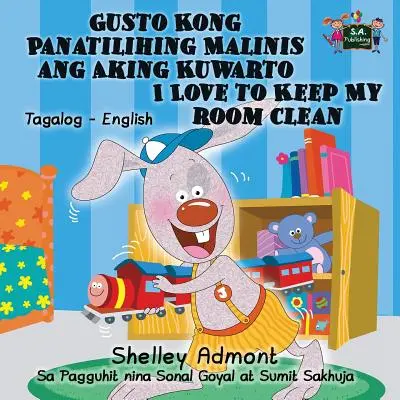 Gusto Kong Panatilihing Malinis ang Aking Kuwarto J'aime garder ma chambre propre : Tagalog English Bilingual Edition - Gusto Kong Panatilihing Malinis ang Aking Kuwarto I Love to Keep My Room Clean: Tagalog English Bilingual Edition