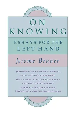 Sur la connaissance : Essais pour la main gauche, deuxième édition - On Knowing: Essays for the Left Hand, Second Edition