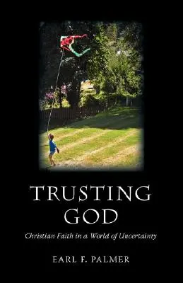 La confiance en Dieu : La foi chrétienne dans un monde d'incertitude - Trusting God: Christian Faith in a World of Uncertainty