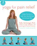 Yoga for Pain Relief : Des pratiques simples pour calmer votre esprit et guérir votre douleur chronique - Yoga for Pain Relief: Simple Practices to Calm Your Mind and Heal Your Chronic Pain