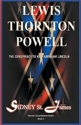 Lewis Thornton Powell - Le complot pour tuer Abraham Lincoln - Lewis Thornton Powell - The Conspiracy to Kill Abraham Lincoln