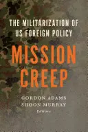 Mission Creep : La militarisation de la politique étrangère américaine ? - Mission Creep: The Militarization of Us Foreign Policy?