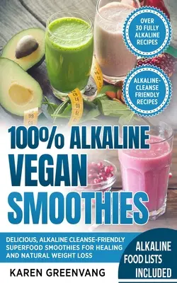 100% Alkaline Vegan Smoothies : Les smoothies végétaliens 100% alcalins : de délicieux super-aliments pour la guérison et la perte de poids naturelle. - 100% Alkaline Vegan Smoothies: Delicious, Alkaline Cleanse-Friendly Superfood Smoothies for Healing and Natural Weight Loss