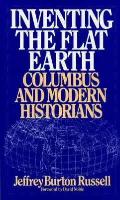 L'invention de la Terre plate : Colomb et les historiens modernes - Inventing the Flat Earth: Columbus and Modern Historians