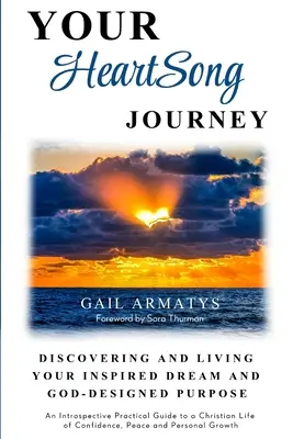 Le voyage du chant du cœur : Découvrir et vivre votre rêve inspiré et votre but conçu par Dieu - Your HeartSong Journey: Discovering and Living Your Inspired Dream and God-Designed Purpose