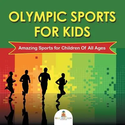 Les sports olympiques pour les enfants : Des sports étonnants pour les enfants de tous âges - Olympic Sports For Kids: Amazing Sports for Children Of All Ages