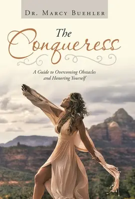 La conquérante : Un guide pour surmonter les obstacles et s'honorer soi-même - The Conqueress: A Guide to Overcoming Obstacles and Honoring Yourself