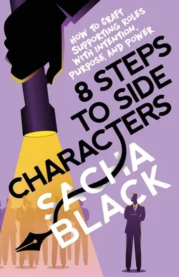 8 étapes vers les personnages secondaires : Comment créer des rôles secondaires avec intention, but et pouvoir - 8 Steps to Side Characters: How to Craft Supporting Roles with Intention, Purpose, and Power