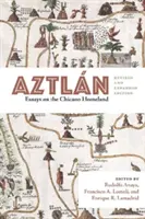 Aztln : Essais sur la patrie chicano, édition revue et augmentée - Aztln: Essays on the Chicano Homeland, Revised and Expanded Edition