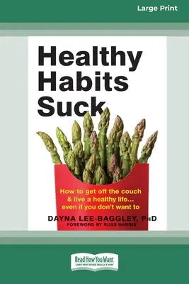 Les habitudes saines, c'est nul : Comment sortir du canapé et vivre une vie saine ] Même si vous n'en avez pas envie (16pt Large Print Edition) - Healthy Habits Suck: How to Get Off the Couch and Live a Healthy Life ] Even If You Don't Want To (16pt Large Print Edition)