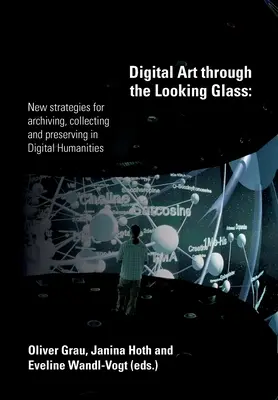 L'art numérique à travers le miroir : Nouvelles stratégies d'archivage, de collecte et de préservation dans le domaine des sciences humaines numériques (Grau (Hg ). Oliver) - Digital Art through the Looking Glass: New strategies for archiving, collecting and preserving in digital humanities (Grau (Hg ). Oliver)