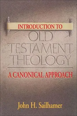 Introduction à la théologie de l'Ancien Testament : Une approche canonique - Introduction to Old Testament Theology: A Canonical Approach