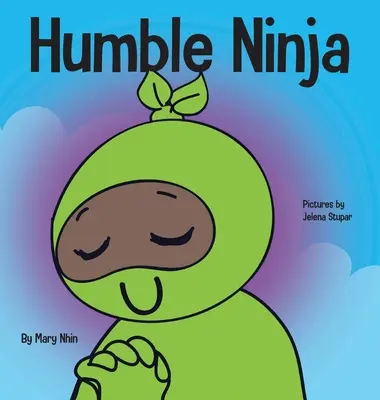 Ninja Humble : Un livre pour enfants sur le développement de l'humilité - Humble Ninja: A Children's Book About Developing Humility