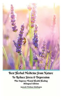 Best Herbal Medicine from Nature to Reduce Stress and Depression plus Improve Mental Health Healing (Les meilleures plantes médicinales de la nature pour réduire le stress et la dépression et améliorer la santé mentale) Édition bilingue - Best Herbal Medicine from Nature to Reduce Stress and Depression plus Improve Mental Health Healing Bilingual Edition