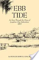 Ebb Tide : As Seen Through the Diary of Josephine Clay Habersham, 1863 (La marée descendante vue à travers le journal de Josephine Clay Habersham, 1863) - Ebb Tide: As Seen Through the Diary of Josephine Clay Habersham, 1863