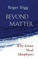 Au-delà de la matière : Pourquoi la science a besoin de la métaphysique - Beyond Matter: Why Science Needs Metaphysics