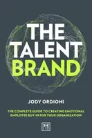 La marque du talent : Le guide complet pour créer l'adhésion émotionnelle des employés à votre organisation - The Talent Brand: The Complete Guide to Creating Emotional Employee Buy-In for Your Organization