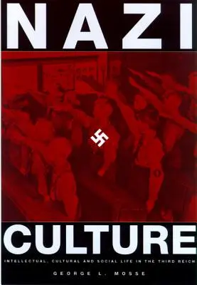 La culture nazie : La vie intellectuelle, culturelle et sociale dans le Troisième Reich - Nazi Culture: Intellectual, Cultural and Social Life in the Third Reich
