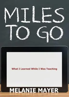 Miles to Go : Ce que j'ai appris en enseignant - Miles to Go: What I Learned While I Was Teaching
