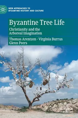 L'arbre byzantin : Le christianisme et l'imagination arboricole - Byzantine Tree Life: Christianity and the Arboreal Imagination