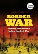 La guerre des frontières : la lutte pour l'esclavage avant la guerre de Sécession - Border War: Fighting over Slavery before the Civil War