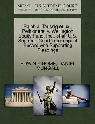 Ralph J. Taussig et UX, requérants, contre Wellington Equity Fund, Inc. et al, Cour suprême des États-Unis Transcription du dossier avec les plaidoiries à l'appui - Ralph J. Taussig Et UX., Petitioners, V. Wellington Equity Fund, Inc., et al. U.S. Supreme Court Transcript of Record with Supporting Pleadings