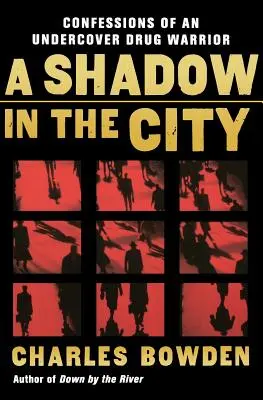 Une ombre dans la ville : Confessions d'un guerrier de la drogue sous couverture - A Shadow in the City: Confessions of an Undercover Drug Warrior