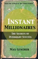 Les millionnaires instantanés : Les secrets de la réussite du jour au lendemain - Instant Millionaires: The Secrets of Overnight Success