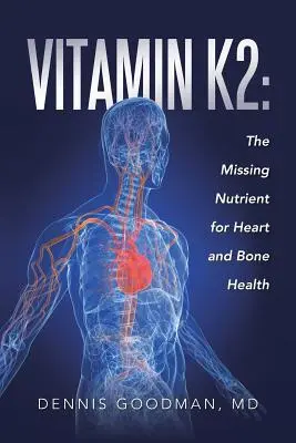 Vitamine K2 : le nutriment manquant pour la santé du cœur et des os - Vitamin K2: The Missing Nutrient for Heart and Bone Health