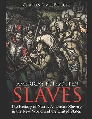 Les esclaves oubliés de l'Amérique : L'histoire de l'esclavage des Amérindiens dans le Nouveau Monde et aux États-Unis - America's Forgotten Slaves: The History of Native American Slavery in the New World and the United States