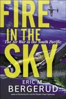 Le feu dans le ciel : la guerre aérienne dans le Pacifique Sud - Fire in the Sky: The Air War in the South Pacific