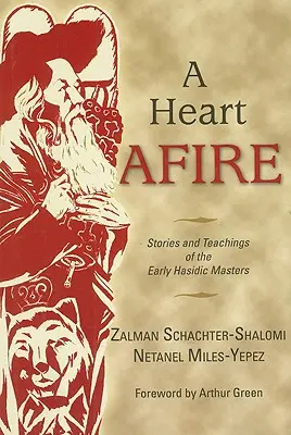 Un cœur en feu : Histoires et enseignements des premiers maîtres hassidiques - A Heart Afire: Stories and Teachings of the Early Hasidic Masters