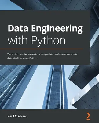 Ingénierie des données avec Python : Travailler avec des ensembles de données massives pour concevoir des modèles de données et automatiser des pipelines de données à l'aide de Python. - Data Engineering with Python: Work with massive datasets to design data models and automate data pipelines using Python