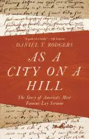Une ville sur une colline : L'histoire du plus célèbre sermon laïc d'Amérique - As a City on a Hill: The Story of America's Most Famous Lay Sermon