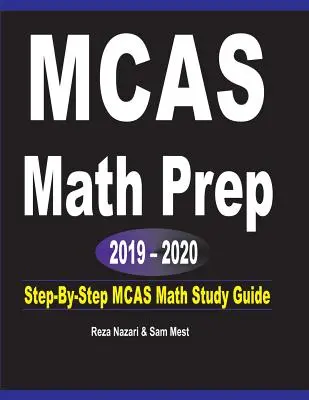 Préparation à l'examen de mathématiques du MCAS 2019 - 2020 : Guide d'étude des mathématiques MCAS étape par étape - MCAS Math Prep 2019 - 2020: Step-By-Step MCAS Math Study Guide