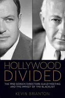 Hollywood divisé : La réunion de la Screen Directors Guild de 1950 et l'impact de la liste noire - Hollywood Divided: The 1950 Screen Directors Guild Meeting and the Impact of the Blacklist