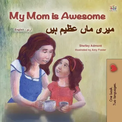 My Mom is Awesome (Livre bilingue anglais-urdu pour enfants) - My Mom is Awesome (English Urdu Bilingual Book for Kids)