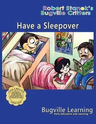 Faire une soirée pyjama. Un livre d'images de Bugville Critters : 15e anniversaire - Have a Sleepover. A Bugville Critters Picture Book: 15th Anniversary