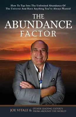 Le facteur d'abondance : Comment puiser dans l'abondance illimitée de l'univers et obtenir tout ce que vous avez toujours voulu ! - The Abundance Factor: How To Tap Into The Unlimited Abundance Of The Universe And Have Anything You've Always Wanted