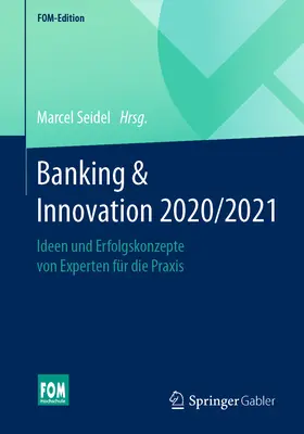 Banking & Innovation 2020/2021 : Ideen Und Erfolgskonzepte Von Experten Fr Die Praxis (en anglais) - Banking & Innovation 2020/2021: Ideen Und Erfolgskonzepte Von Experten Fr Die Praxis