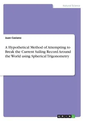 Une méthode hypothétique pour tenter de battre le record actuel de navigation autour du monde en utilisant la trigonométrie sphérique - A Hypothetical Method of Attempting to Break the Current Sailing Record Around the World using Spherical Trigonometry