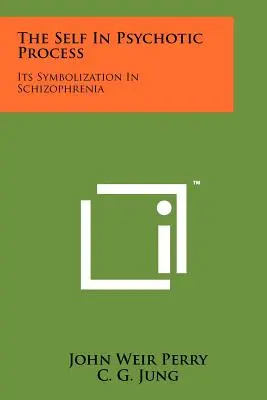 Le moi dans le processus psychotique : Sa symbolisation dans la schizophrénie - The Self In Psychotic Process: Its Symbolization In Schizophrenia