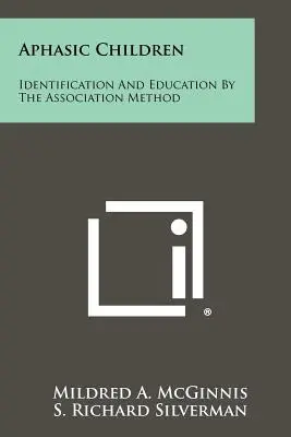 Les enfants aphasiques : Identification et éducation par la méthode de l'association - Aphasic Children: Identification And Education By The Association Method