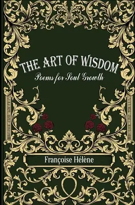 L'art de la sagesse : Poèmes pour la croissance de l'âme - The Art of Wisdom: Poems for Soul Growth